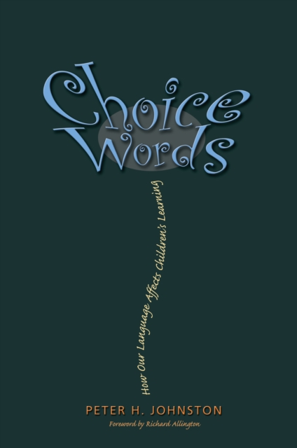 Choice Words : How Our Language Affects Children's Learning, PDF eBook