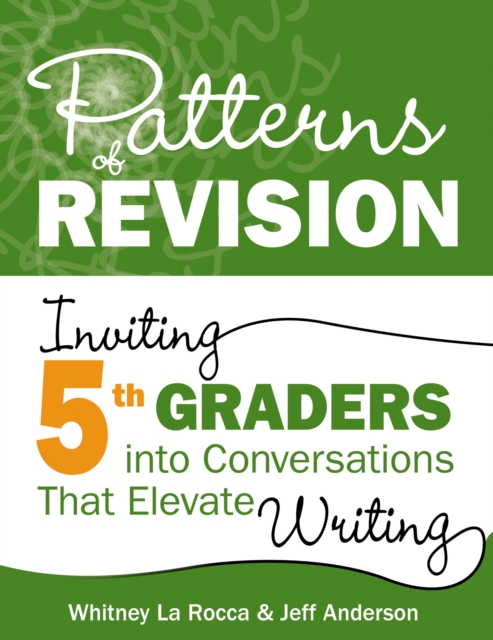 Patterns of Revision, Grade 5 : Inviting 5th Graders into Conversations That Elevate Writing, PDF eBook