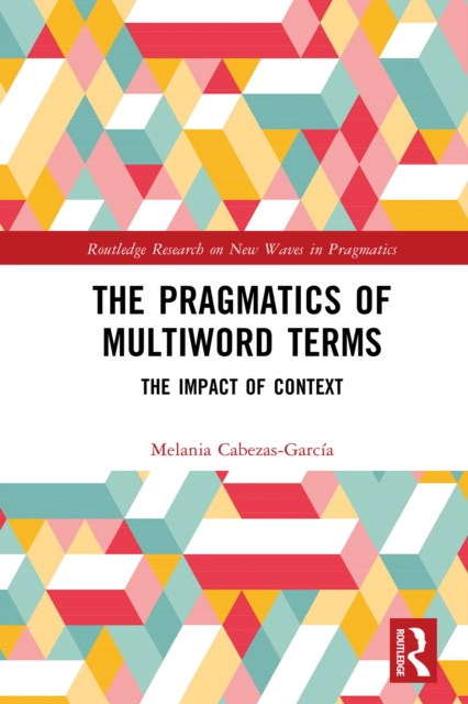 The Pragmatics of Multiword Terms : The Impact of Context, PDF eBook
