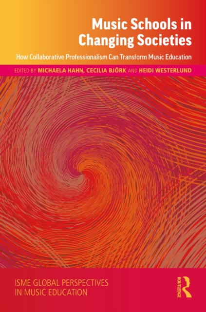 Music Schools in Changing Societies : How Collaborative Professionalism Can Transform Music Education, PDF eBook