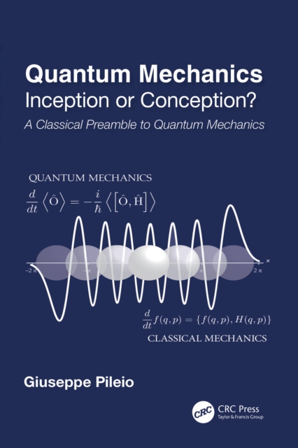 Quantum Mechanics : Inception or Conception? A Classical Preamble to Quantum Mechanics, PDF eBook