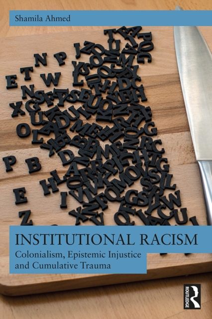 Institutional Racism : Colonialism, Epistemic Injustice and Cumulative Trauma, PDF eBook