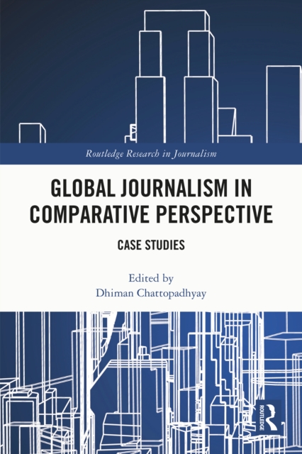 Global Journalism in Comparative Perspective : Case Studies, EPUB eBook
