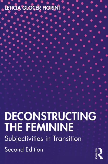 Deconstructing the Feminine : Subjectivities in Transition, EPUB eBook