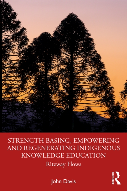 Strength Basing, Empowering and Regenerating Indigenous Knowledge Education : Riteway Flows, PDF eBook
