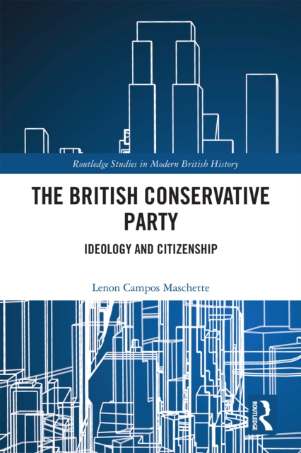 The British Conservative Party : Ideology and Citizenship, PDF eBook