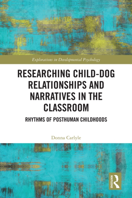 Researching Child-Dog Relationships and Narratives in the Classroom : Rhythms of Posthuman Childhoods, PDF eBook