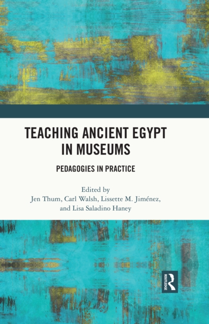 Teaching Ancient Egypt in Museums : Pedagogies in Practice, PDF eBook
