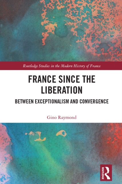 France Since the Liberation : Between Exceptionalism and Convergence, EPUB eBook