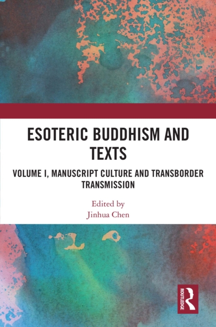 Esoteric Buddhism and Texts : Volume I, Manuscript Culture and Transborder Transmission, PDF eBook