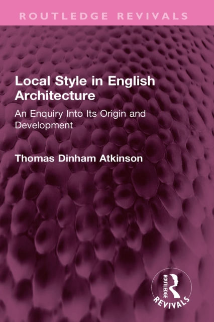 Local Style in English Architecture : An Enquiry Into Its Origin and Development, EPUB eBook