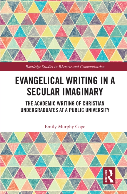 Evangelical Writing in a Secular Imaginary : The Academic Writing of Christian Undergraduates at a Public University, PDF eBook