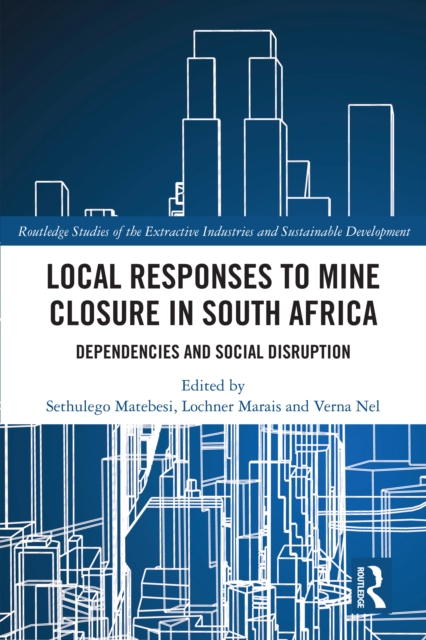 Local Responses to Mine Closure in South Africa : Dependencies and Social Disruption, EPUB eBook
