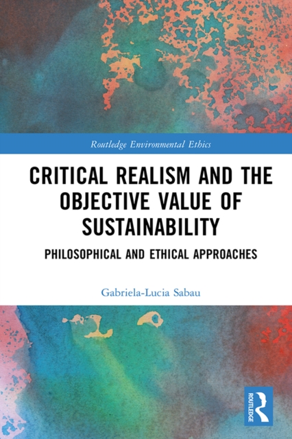 Critical Realism and the Objective Value of Sustainability : Philosophical and Ethical Approaches, EPUB eBook