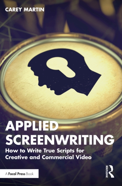 Applied Screenwriting : How to Write True Scripts for Creative and Commercial Video, PDF eBook