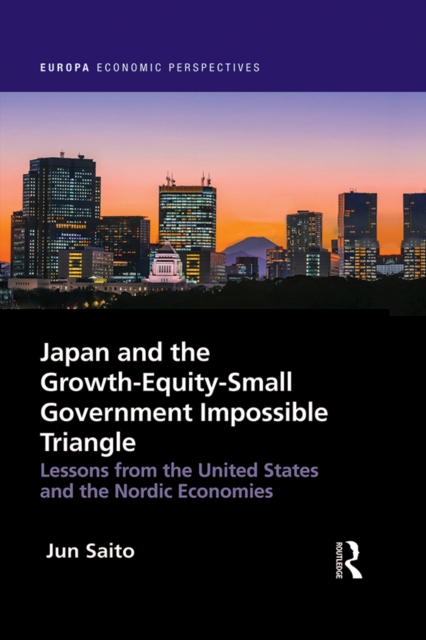 Japan and the Growth-Equity-Small Government Impossible Triangle : Lessons from the United States and the Nordic Economies, PDF eBook