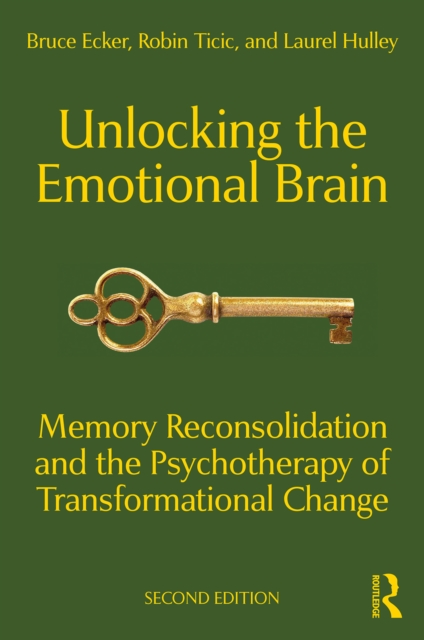 Unlocking the Emotional Brain : Memory Reconsolidation and the Psychotherapy of Transformational Change, EPUB eBook