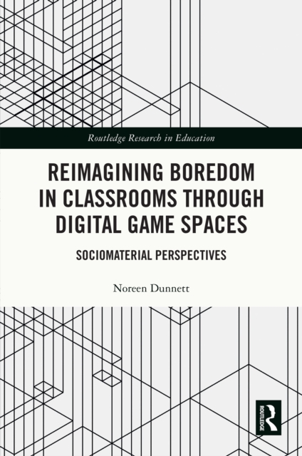 Reimagining Boredom in Classrooms through Digital Game Spaces : Sociomaterial Perspectives, PDF eBook