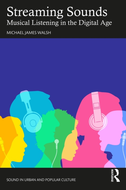 Streaming Sounds : Musical Listening in the Digital Age, EPUB eBook