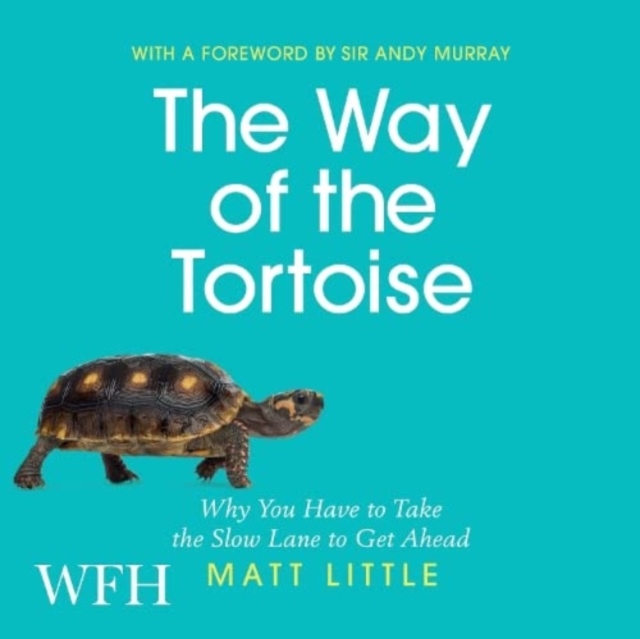 The Way of the Tortoise : Why You Have to Take the Slow Lane to Get Ahead, CD-Audio Book