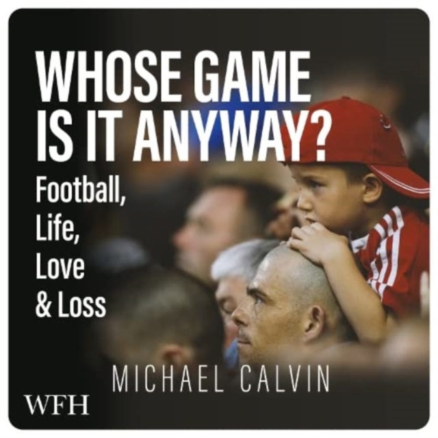 Whose Game Is It Anyway? : Football, Life, Love & Loss, CD-Audio Book