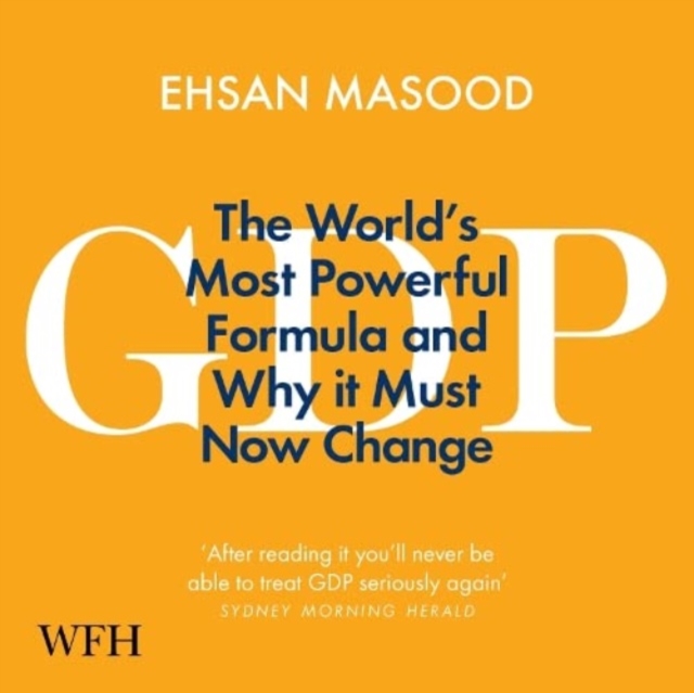 GDP : The World's Most Powerful Formula and Why it Must Now Change, CD-Audio Book