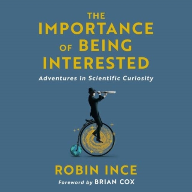 The Importance of Being Interested : Adventures in Scientific Curiosity, CD-Audio Book