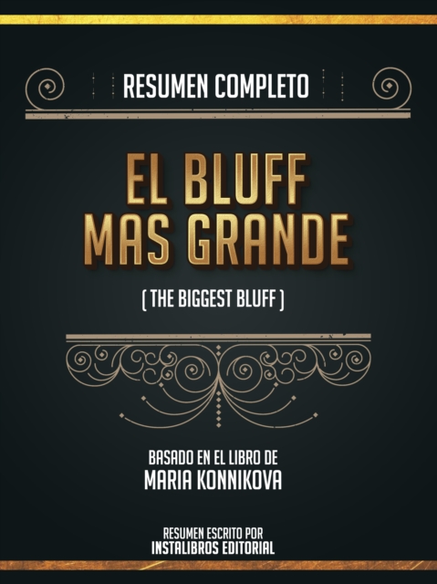 Resumen Completo: El Bluff Mas Grande (The Biggest Bluff) - Basado En El Libro De Maria Konnikova, EPUB eBook