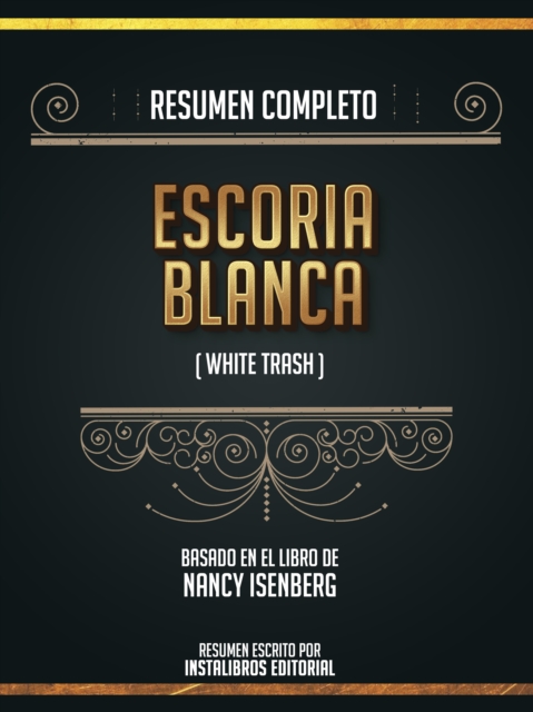 Resumen Completo: Escoria Blanca (White Trash) - Basado En El Libro De Nancy Isenberg, EPUB eBook
