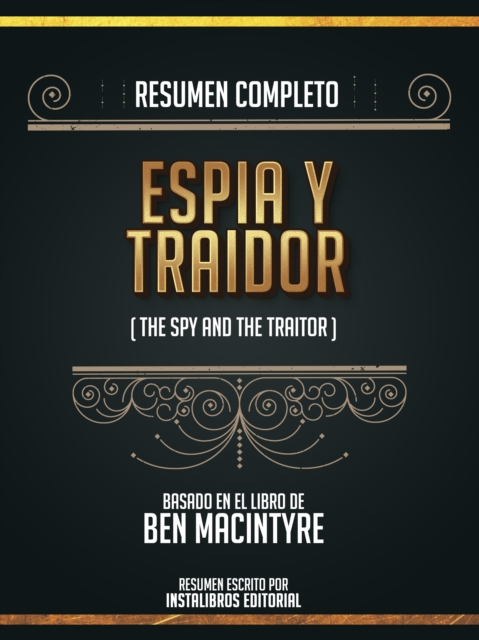 Resumen Completo: Espia Y Traidor (The Spy And The Traitor) - Basado En El Libro De Ben Macintyre, EPUB eBook