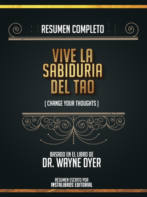Resumen Completo: Vive La Sabiduria Del Tao (Change Your Thoughts) - Basado En El Libro De Wayne W. Dyer, EPUB eBook