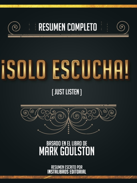 Resumen Completo: !Solo Escucha! (Just Listen) - Basado En El Libro De Mark Goulston, EPUB eBook