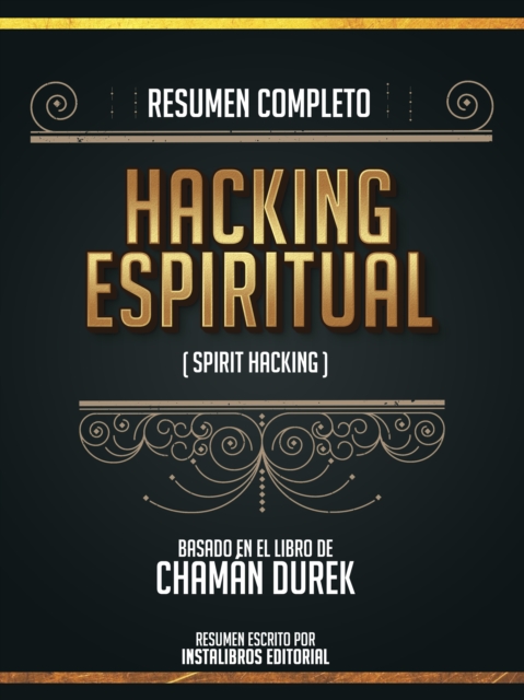 Resumen Completo: Hacking Espiritual (Spirit Hacking) - Basado En El Libro De Chaman Durek, EPUB eBook
