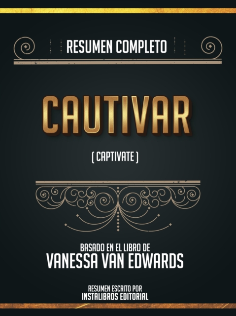 Resumen Completo: Cautivar (Captivate) - Basado En El Libro De Vanessa Van Edwards, EPUB eBook