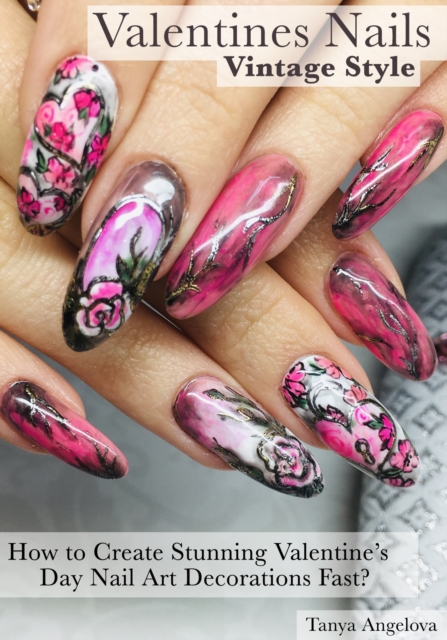 Valentines Nails: How to Create Stunning Valentine's Day Nail Art Decorations Fast - Vintage Style?, EPUB eBook