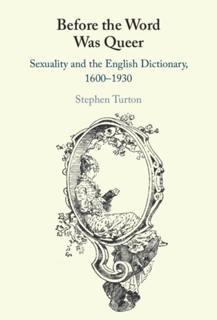 Before the Word Was Queer : Sexuality and the English Dictionary, 1600-1930, EPUB eBook