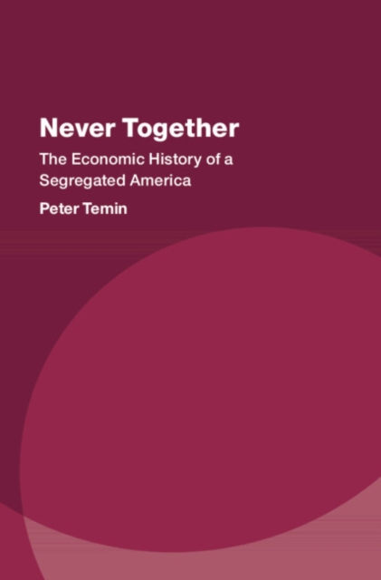 Never Together : The Economic History of a Segregated America, EPUB eBook