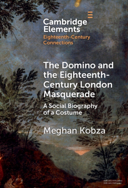 Domino and the Eighteenth-Century London Masquerade : A Social Biography of a Costume, PDF eBook