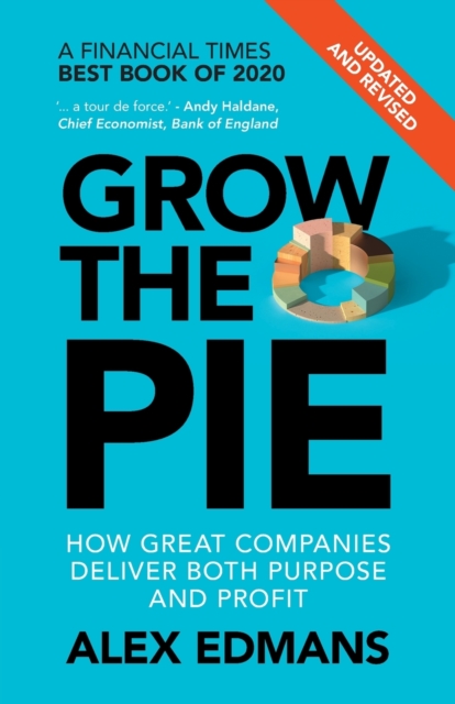 Grow the Pie : How Great Companies Deliver Both Purpose and Profit - Updated and Revised, Paperback / softback Book