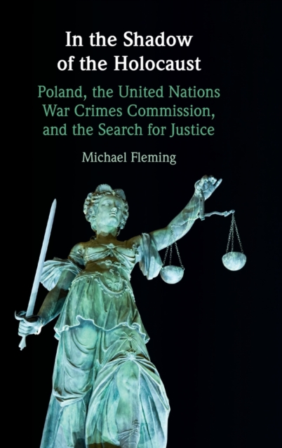 In the Shadow of the Holocaust : Poland, the United Nations War Crimes Commission, and the Search for Justice, Hardback Book