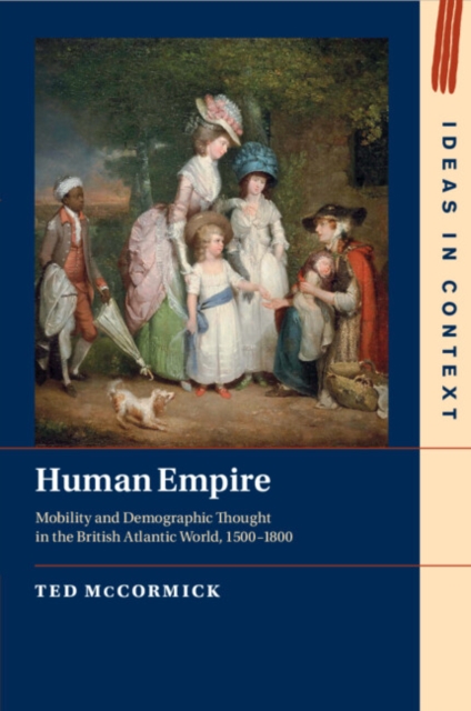 Human Empire : Mobility and Demographic Thought in the British Atlantic World, 1500–1800, Paperback / softback Book