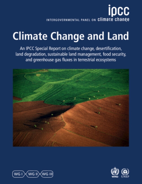 Climate Change and Land : IPCC Special Report on Climate Change, Desertification, Land Degradation, Sustainable Land Management, Food Security, and Greenhouse Gas Fluxes in Terrestrial Ecosystems, Paperback / softback Book