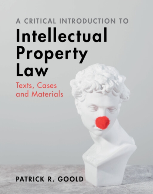 A Critical Introduction to Intellectual Property Law : Texts, Cases and Materials, Hardback Book