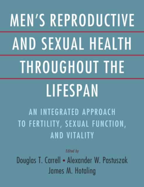 Men's Reproductive and Sexual Health Throughout the Lifespan : An Integrated Approach to Fertility, Sexual Function, and Vitality, EPUB eBook
