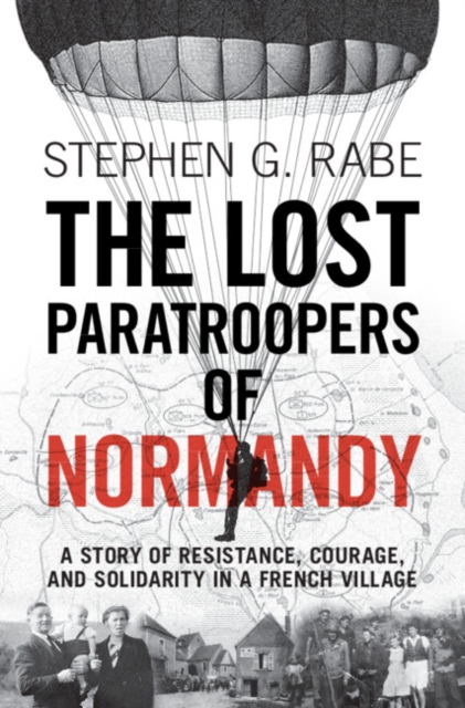 The Lost Paratroopers of Normandy : A Story of Resistance, Courage, and Solidarity in a French Village, Hardback Book