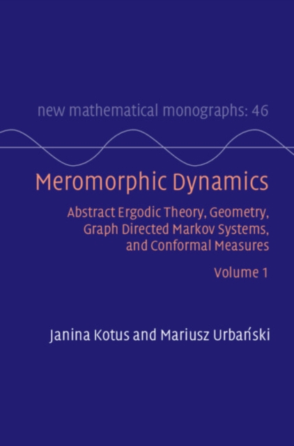 Meromorphic Dynamics: Volume 1 : Abstract Ergodic Theory, Geometry, Graph Directed Markov Systems, and Conformal Measures, Hardback Book