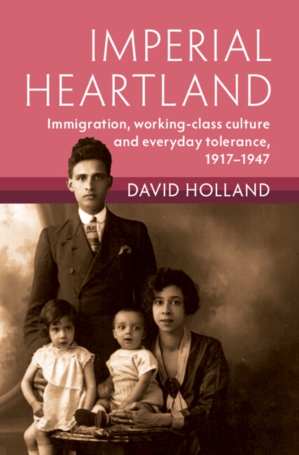Imperial Heartland : Immigration, Working-class Culture and Everyday Tolerance, 1917-1947, EPUB eBook