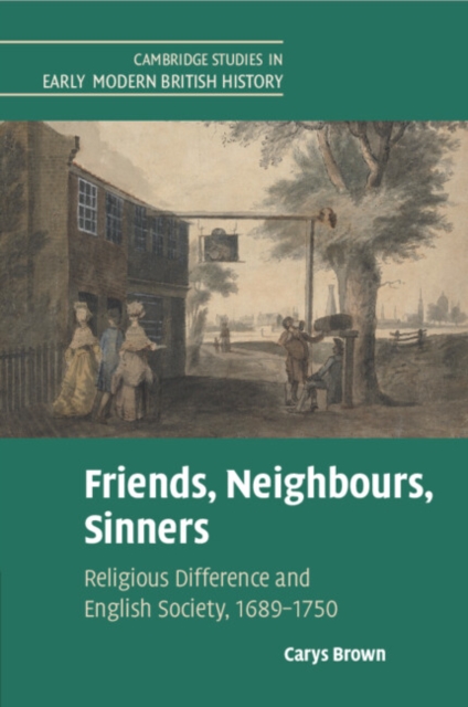 Friends, Neighbours, Sinners : Religious Difference and English Society, 1689–1750, Paperback / softback Book