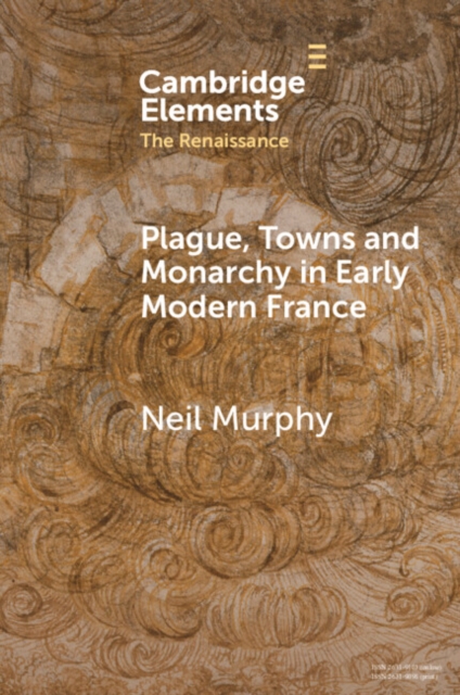 Plague, Towns and Monarchy in Early Modern France, Paperback / softback Book