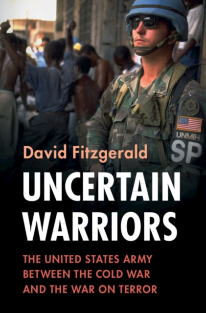 Uncertain Warriors : The United States Army between the Cold War and the War on Terror, PDF eBook